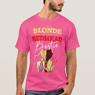 Every Blonde Needs A Redhead Friend BFF Bestie  T-Shirt
