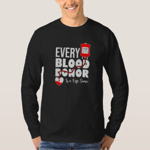 Every Blood Donor Is A Life Saver Be A Hero Donate T-Shirt