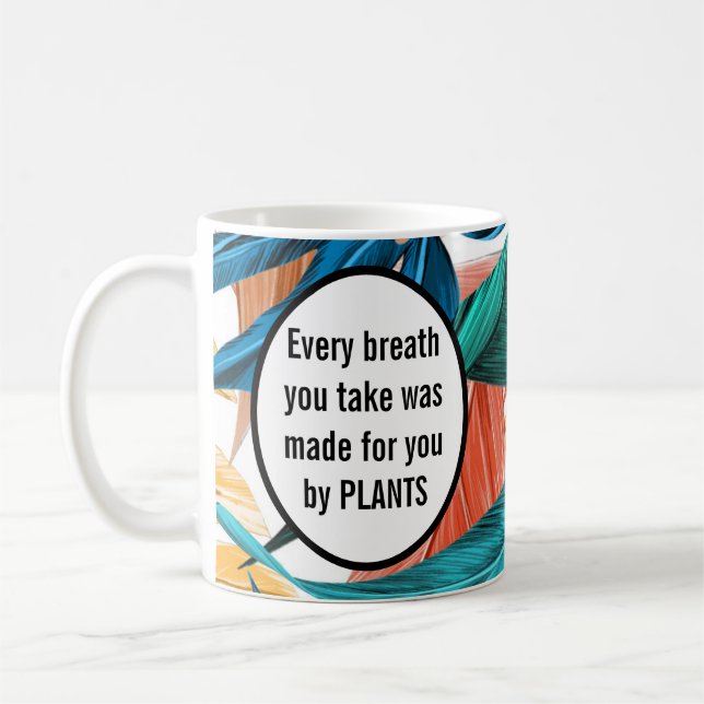 Every breath that you take was made by plants coffee mug (Left)