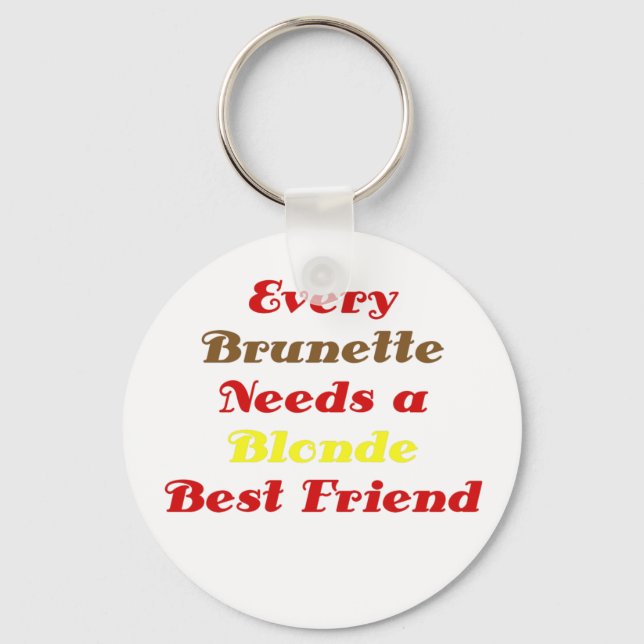 Every Brunette Needs a Blonde Best Friend Key Ring (Front)