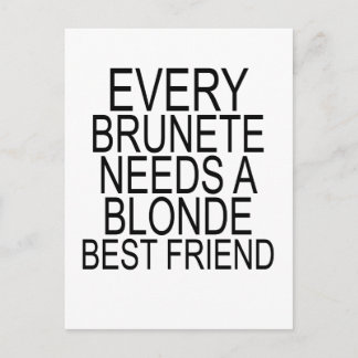 Every Brunette NEEDS A Blonde BEST FRIEND.png Postcard