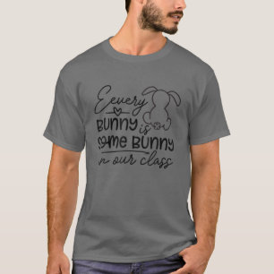 Every Bunny Is Some Bunny In Our Class Easter Day T-Shirt