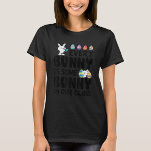 Every Bunny Is Some Bunny In Our Class Easter Day T-Shirt