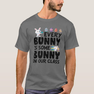 Every Bunny Is Some Bunny In Our Class Easter Day T-Shirt