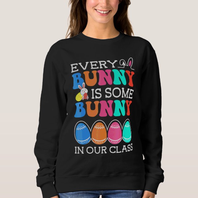 Every Bunny Is Some Bunny In Our Class Teacher Eas Sweatshirt (Front)