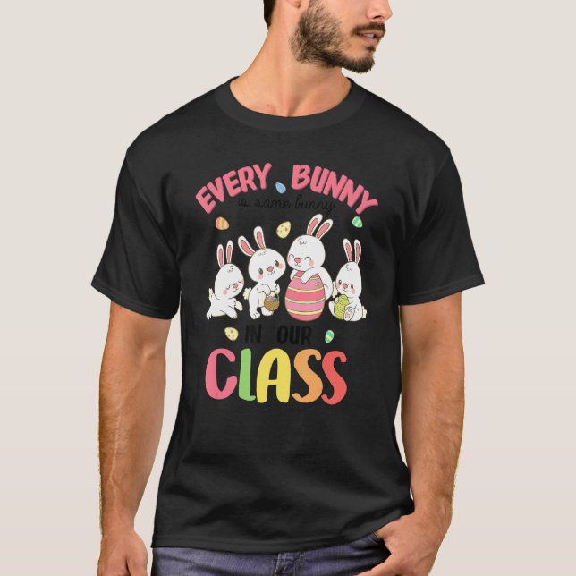 Every Bunny Is Some Bunny In Our Class Teacher Eas T-Shirt (Front)