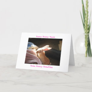 Every Bunny Needs, Some Bunny Sometime Card