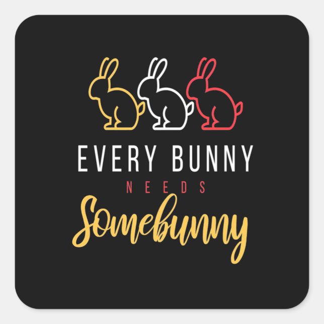 Every Bunny Needs Some Bunny Square Sticker (Front)