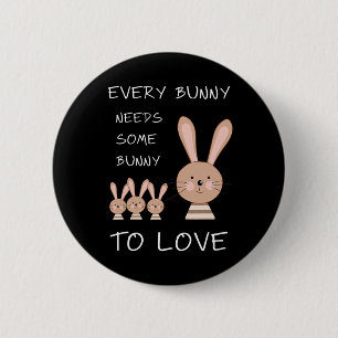 Every Bunny Needs Some Bunny To Love - Funny Easte 6 Cm Round Badge