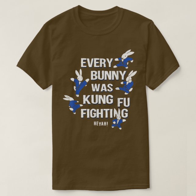 EVERY BUNNY WAS KUNG FU FIGHTING   T-Shirt (Design Front)
