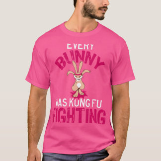 Every Bunny Was Kung Fu Fighting T-Shirt