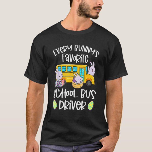 Every Bunny's Favorite School Bus Driver Easter Da T-Shirt (Front)