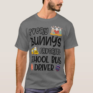 Every Bunny's Favourite School Bus Driver Easter D T-Shirt