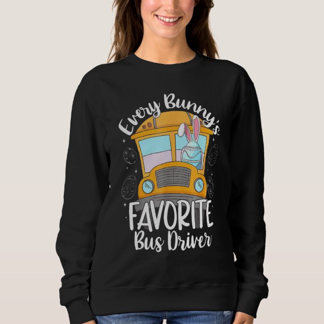 Every Bunny's Favourite School Bus Driver Happy Ea Sweatshirt (Front)