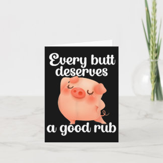 Every Butt Deserves A Good Rub  Card