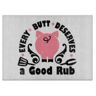 Every Butt Deserves A Good Rub Cutting Board