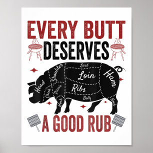 Every Butt Deserves A Good Rub Funny Pork Smoking  Poster