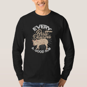 Every butt deserves a good rub - Grill pork pig T-Shirt