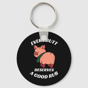 Every Butt Deserves A Good Rub Grilling Butcher Fu Key Ring