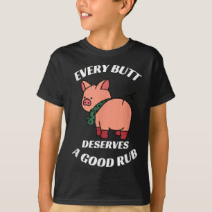 Every Butt Deserves A Good Rub Grilling Butcher Fu T-Shirt