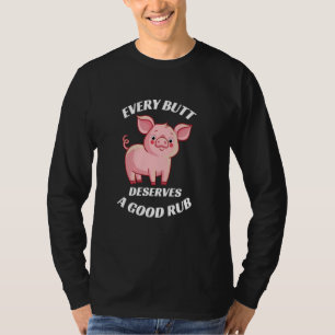 Every Butt Deserves A Good Rub Grilling Butcher Fu T-Shirt