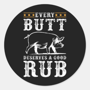 Every Butt Deserves A Good Rub Smoking Party Bbq Classic Round Sticker