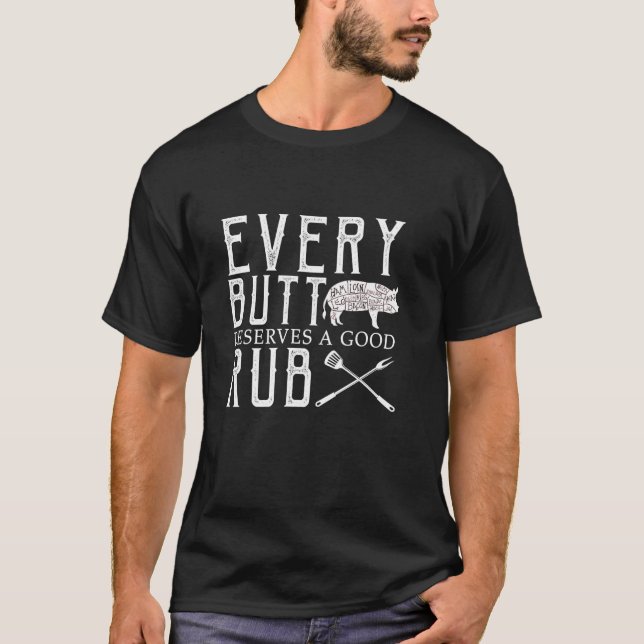 Every butt deserves a good rub T-Shirt (Front)