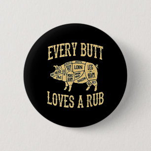 Every Butt Loves A Good Rub Funny Pig Meat Smoker 6 Cm Round Badge