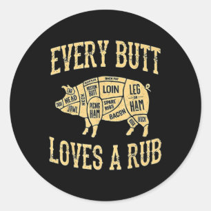 Every Butt Loves A Good Rub Funny Pig Meat Smoker  Classic Round Sticker