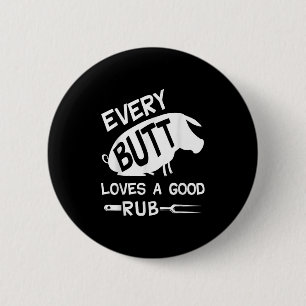 Every Butt Loves A Good Rub Funny Pig Pork Bbq Gri 6 Cm Round Badge