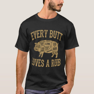 Every Butt Loves A Good Rub Funny Pig Pork Bbq Gri T-Shirt
