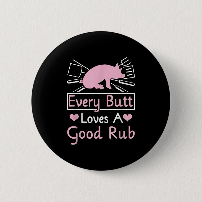 Every Butt Loves A Good Rub Pig Pork Barbecue  6 Cm Round Badge (Front)