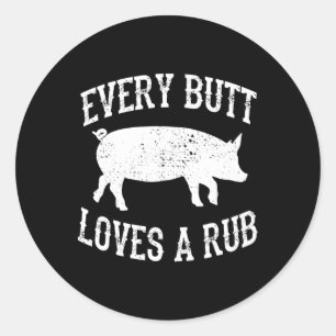 Every Butt Loves A Rub Awesome Meat Smoker Bbq  Classic Round Sticker