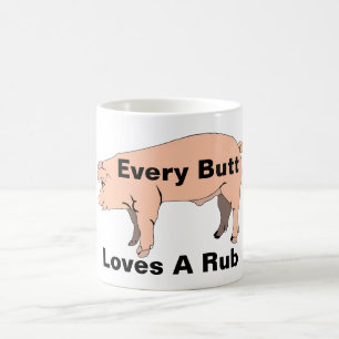 Every Butt Loves A Rub Coffee Mug
