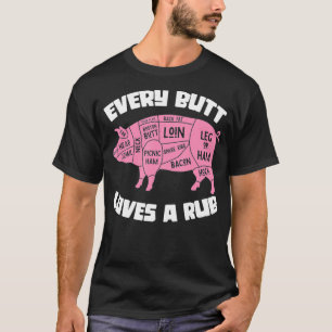 Every Butt Loves A Rub Funny BBQ Grilling Pork Bar T-Shirt
