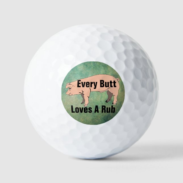 Every Butt Loves A Rub Golf Ball  (Front)