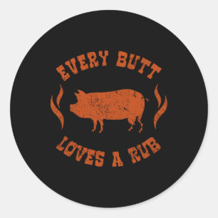 Every Butt Loves A Rub Meat Smoker Bbq Classic Round Sticker