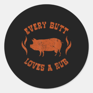 Every Butt Loves A Rub _ Meat Smoker Bbq  Classic Round Sticker