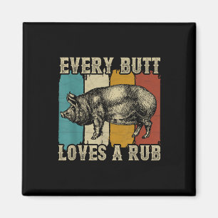 Every Butt Loves A Rub Meat Smoker Bbq Pig Pork Magnet