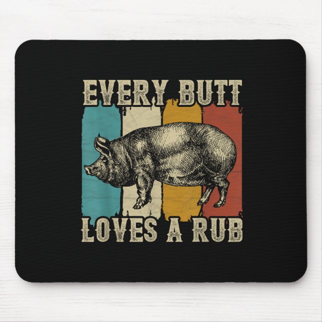 Every Butt Loves A Rub Meat Smoker Bbq Pig Pork  Mouse Mat (Front)