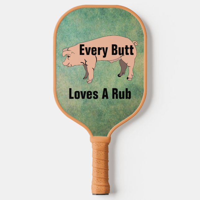 Every Butt Loves A Rub Pickleball Paddle (Front)