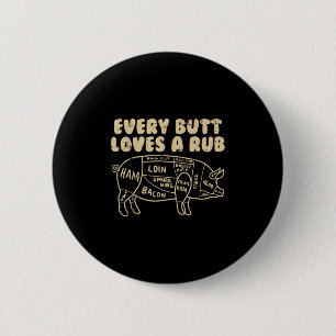 Every Butt Loves A Rub Pork Funny Bbq Grill Grilli 6 Cm Round Badge