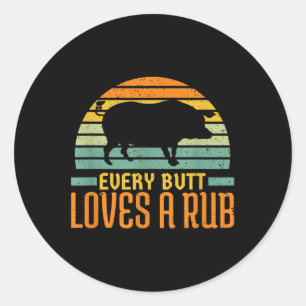 Every Butt Loves A Rub Smoking Meat Pork Grill Bbq Classic Round Sticker