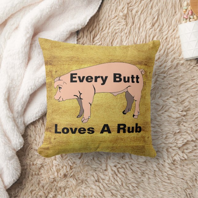 Every Butt Loves A Rub Throw Pillow (Blanket)