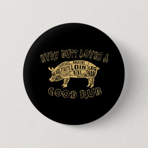 Every Butt Loves Deserves A Good Rub Bbq Pork Humo 6 Cm Round Badge
