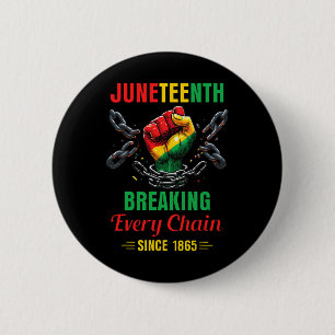 Every Chain Since 1865 Women Men Juneteenth Freedo 6 Cm Round Badge