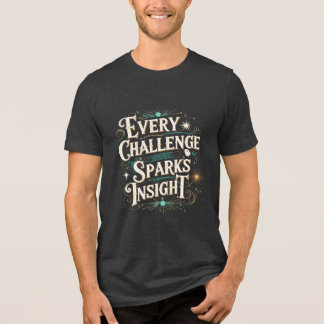 Every Challenge Sparks Insight Tri-Blend Shirt