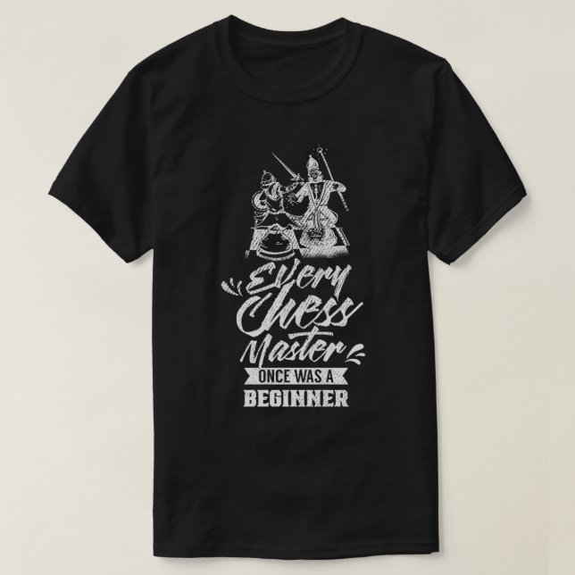 Every Chess Master Once Was A Beginner  T-Shirt (Design Front)