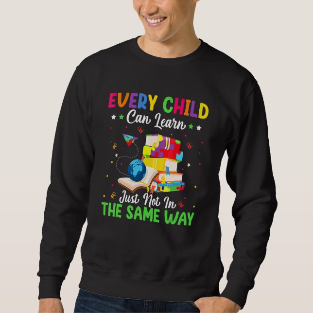 Every Child Can Learn Just Not In The Same Way Aut Sweatshirt (Front)