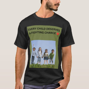 EVERY CHILD DESERVES A FIGHTING CHANCE ❤️ T-Shirt